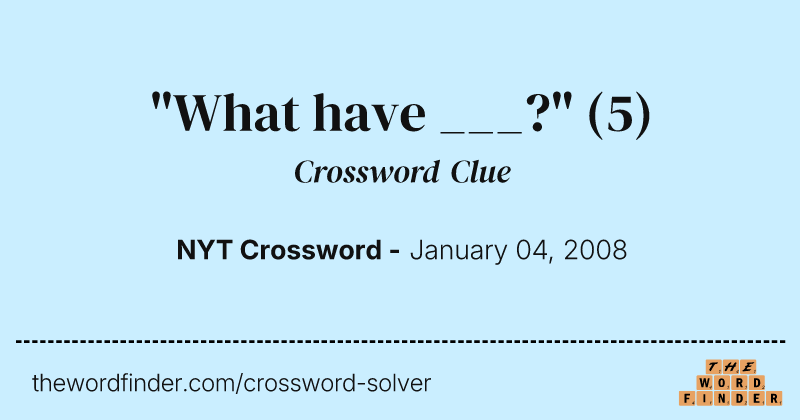 "What have ___?" crossword clue image