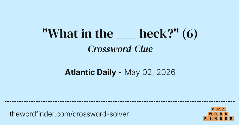 "What in the ___ heck?" crossword clue image