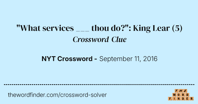 "What services ___ thou do?": King Lear crossword clue image