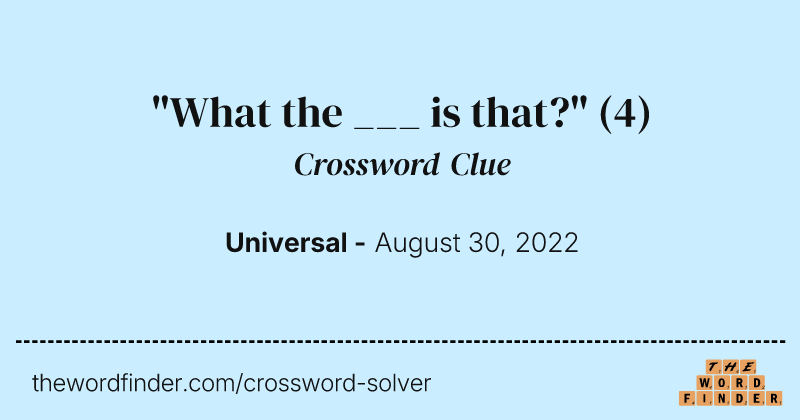 "What the ___ is that?" crossword clue image