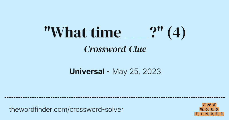"What time ___?" crossword clue image