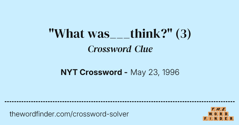 "What was___think?" crossword clue image