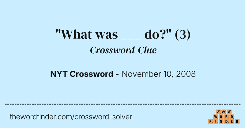 "What was ___ do?" crossword clue image