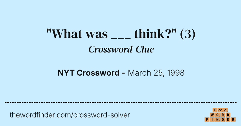 "What was ___ think?" crossword clue image