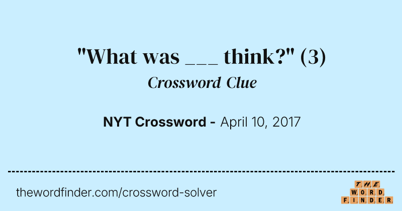 "What was ___ think?" crossword clue image