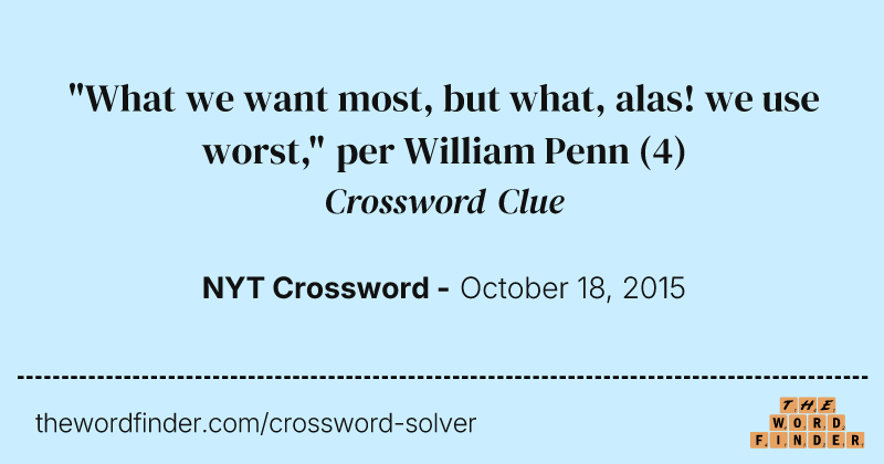 "What we want most, but what, alas! we use worst," per William Penn crossword clue image