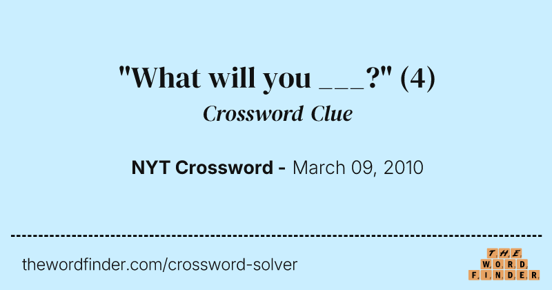 "What will you ___?" crossword clue image