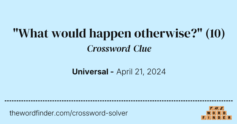 "What would happen otherwise?" crossword clue image