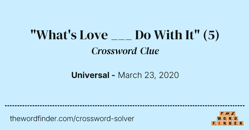"What's Love ___ Do With It" crossword clue image