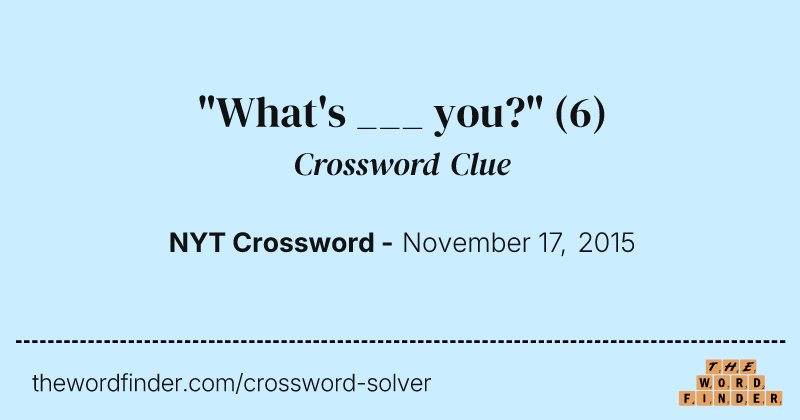"What's ___ you?" crossword clue image