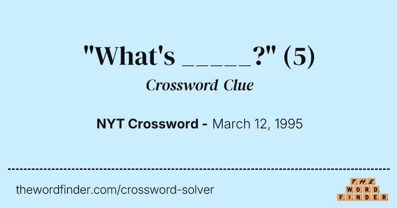 "What's _____?" crossword clue image