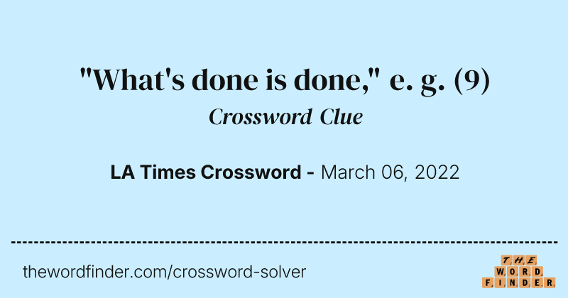 "What's done is done," e. g. crossword clue image