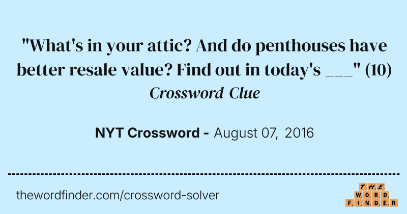 "What's in your attic? And do penthouses have better resale value? Find out in today's ___" crossword clue image