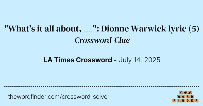 "What's it all about, __": Dionne Warwick lyric crossword clue image