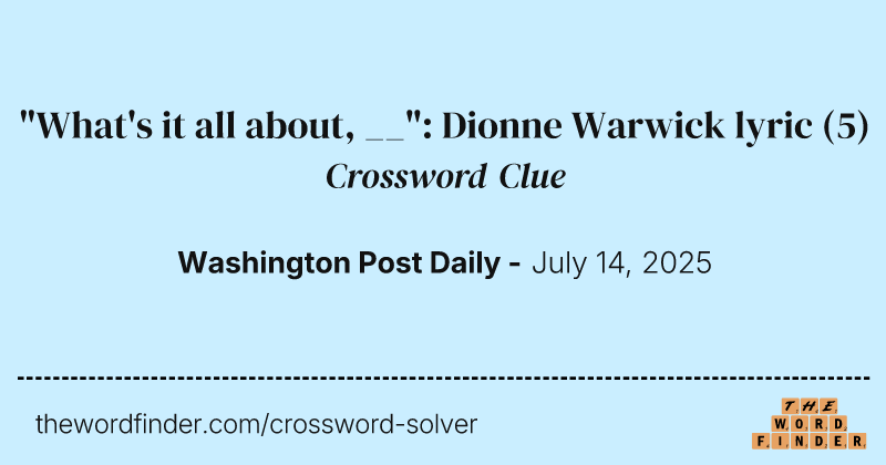 "What's it all about, __": Dionne Warwick lyric crossword clue image
