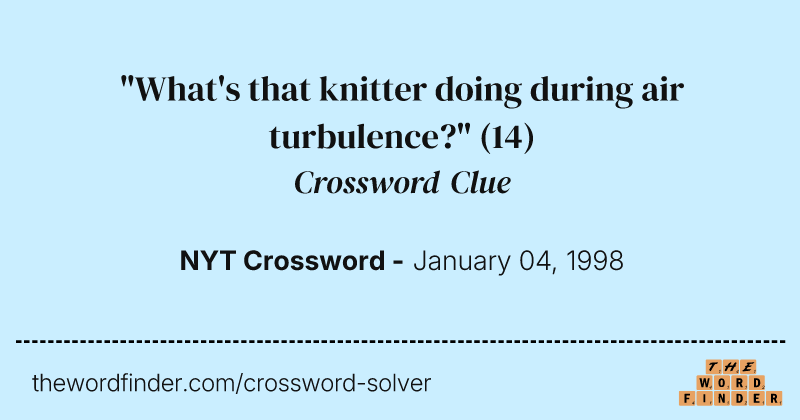 "What's that knitter doing during air turbulence?" crossword clue image