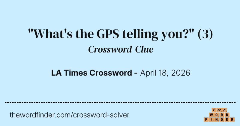 "What's the GPS telling you?" crossword clue image