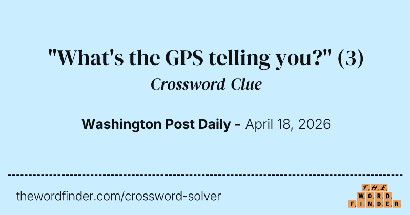 "What's the GPS telling you?" crossword clue image