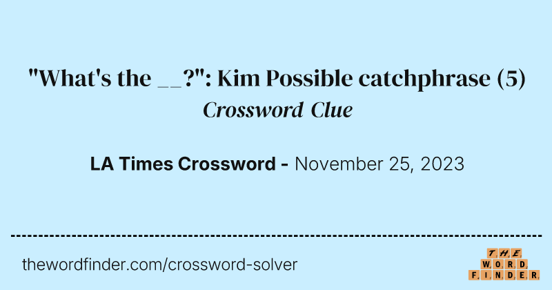 "What's the __?": Kim Possible catchphrase crossword clue image