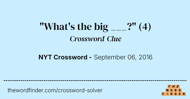 "What's the big ___?" crossword clue image