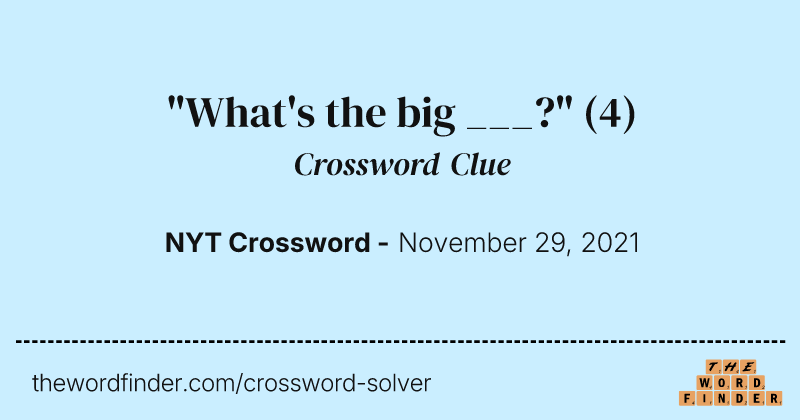 "What's the big ___?" crossword clue image