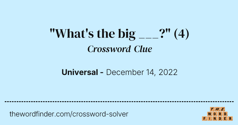 "What's the big ___?" crossword clue image