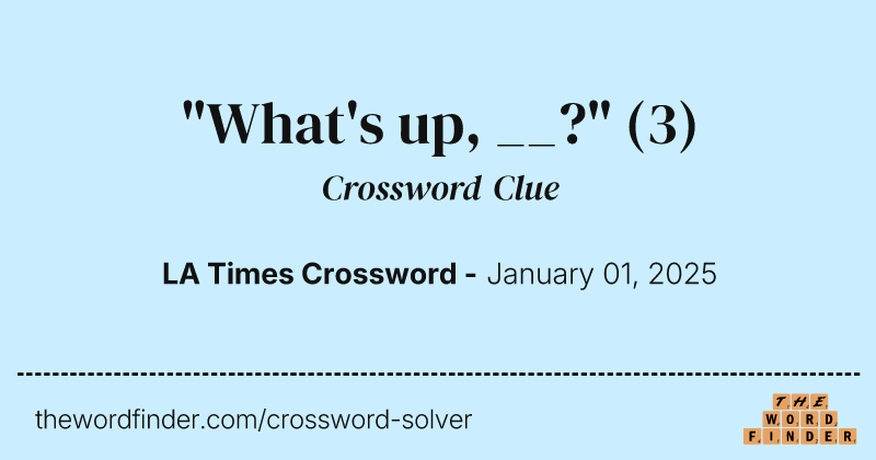 "What's up, __?" crossword clue image