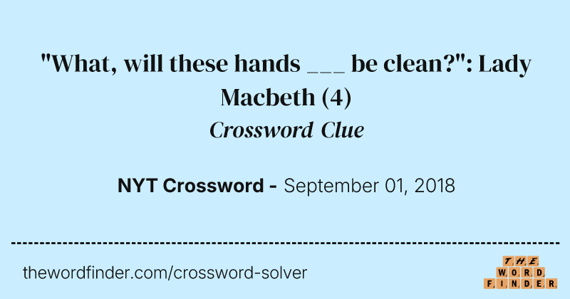 "What, will these hands ___ be clean?": Lady Macbeth crossword clue image