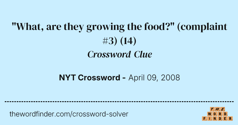 "What, are they growing the food?" (complaint #3) crossword clue image