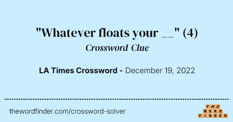 "Whatever floats your __" crossword clue image