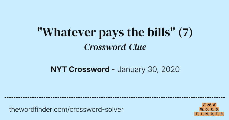 "Whatever pays the bills" crossword clue image
