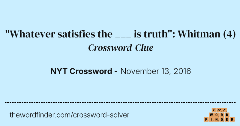 "Whatever satisfies the ___ is truth": Whitman crossword clue image