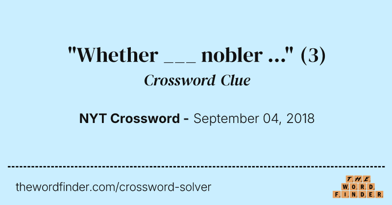 "Whether ___ nobler ..." crossword clue image