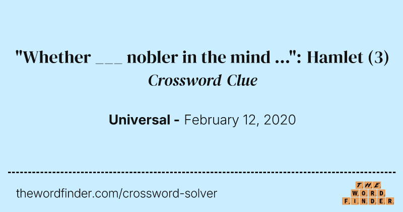 "Whether ___ nobler in the mind ...": Hamlet crossword clue image