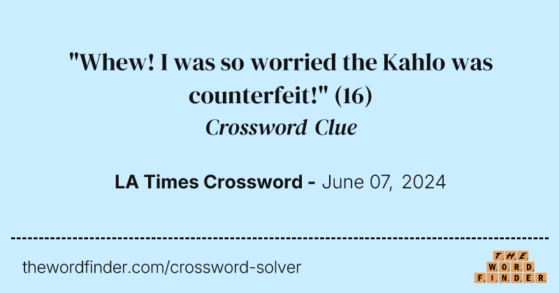 "Whew! I was so worried the Kahlo was counterfeit!" crossword clue image
