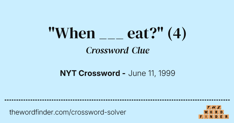 "When ___ eat?" crossword clue image
