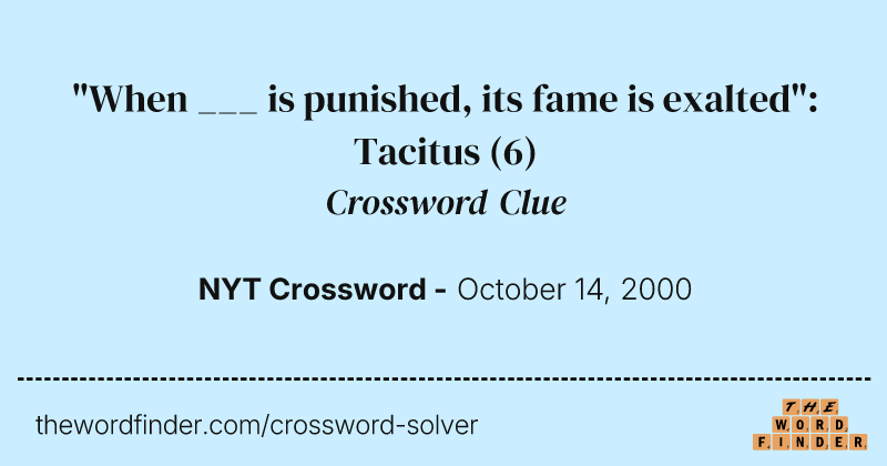 "When ___ is punished, its fame is exalted": Tacitus crossword clue image
