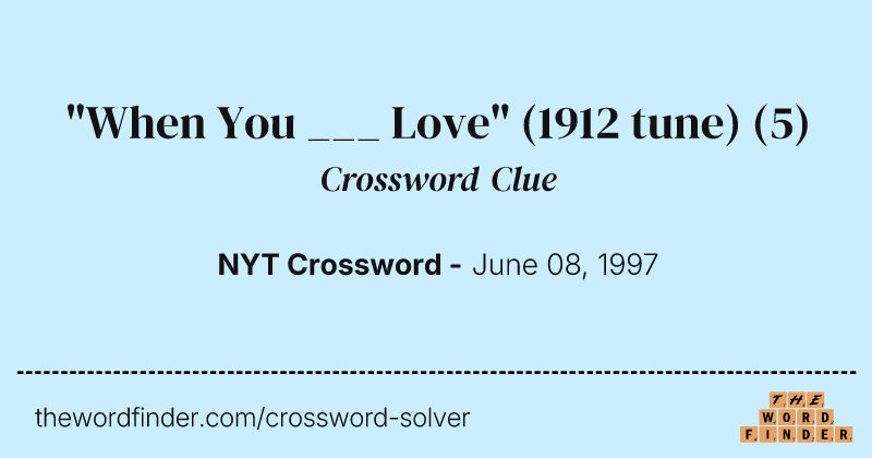 "When You ___ Love" (1912 tune) crossword clue image