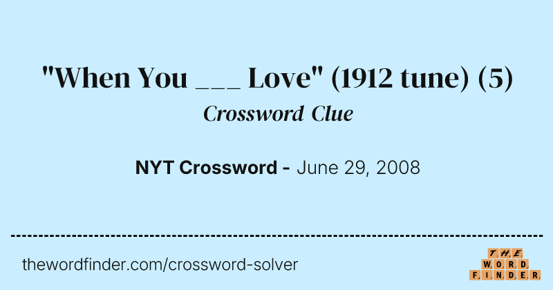 "When You ___ Love" (1912 tune) crossword clue image
