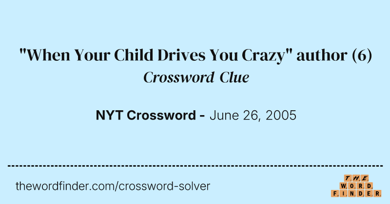 "When Your Child Drives You Crazy" author crossword clue image