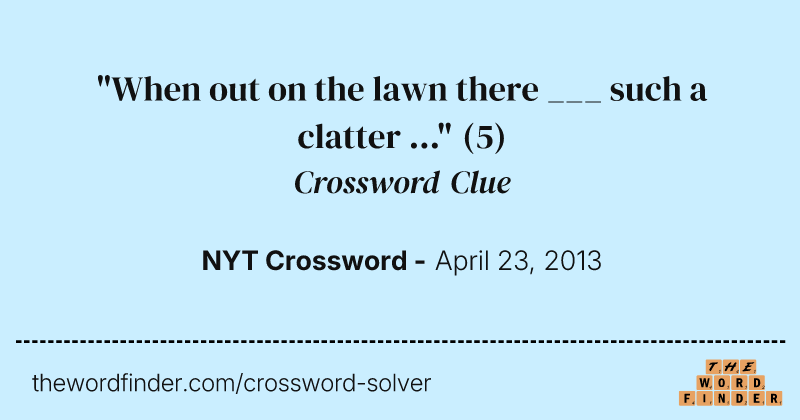 "When out on the lawn there ___ such a clatter ..." crossword clue image