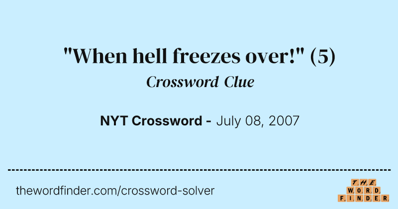 "When hell freezes over!" crossword clue image