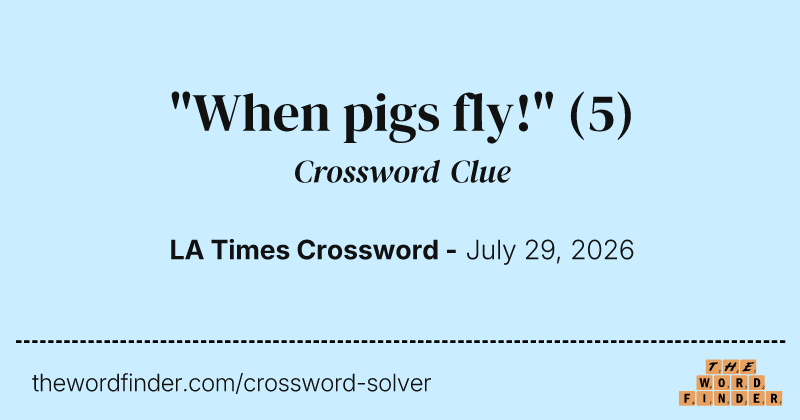 "When pigs fly!" crossword clue image