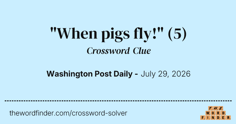 "When pigs fly!" crossword clue image