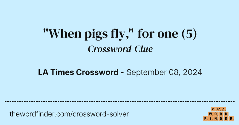 "When pigs fly," for one crossword clue image