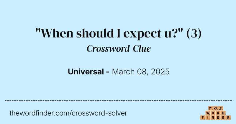 "When should I expect u?" crossword clue image