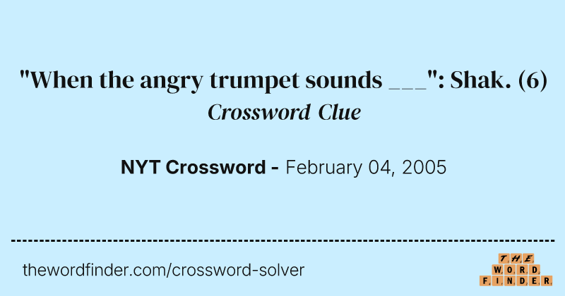 "When the angry trumpet sounds ___": Shak. crossword clue image