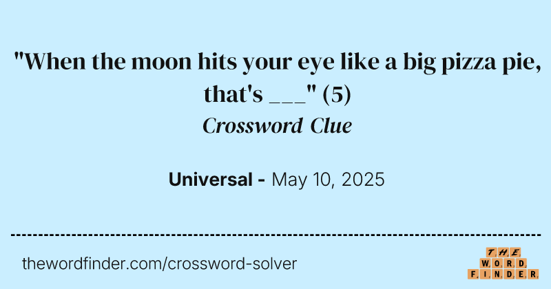 "When the moon hits your eye like a big pizza pie, that's ___" crossword clue image