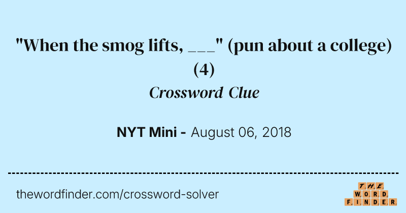 "When the smog lifts, ___" (pun about a college) crossword clue image