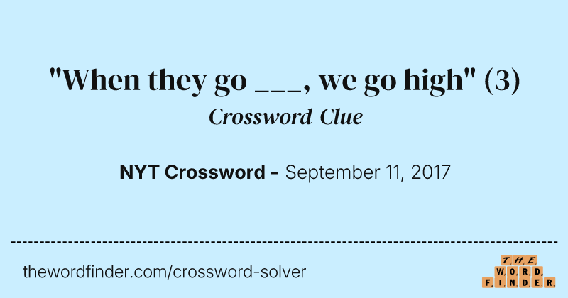"When they go ___, we go high" crossword clue image